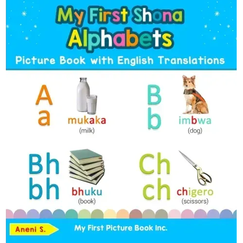 My First Shona Alphabets Picture Book with English Translations: Bilingual Early Learning & Easy Teaching Shona Books for Kids