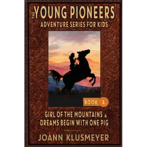 GIRL OF THE MOUNTAINS and DREAMS BEGIN WITH ONE PIG: An Anthology of Young Pioneer Adventures