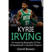 Kyrie Irving: An inspiring biography of one of basketball's greatest players!