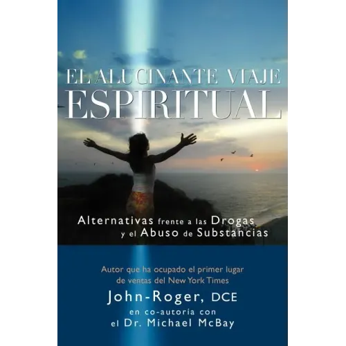 El Alucinante Viaje Espiritual: Alternativas Frente A las Drogas y el Abuso de Substancias