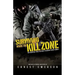 Surviving Inside the Kill Zone: The Essential Tools You Need to Survive Deadly Combat