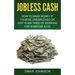 Jobless Cash: How To Make Money If You're Unemployed Or Just Plain Tired Of Working For Someone Else