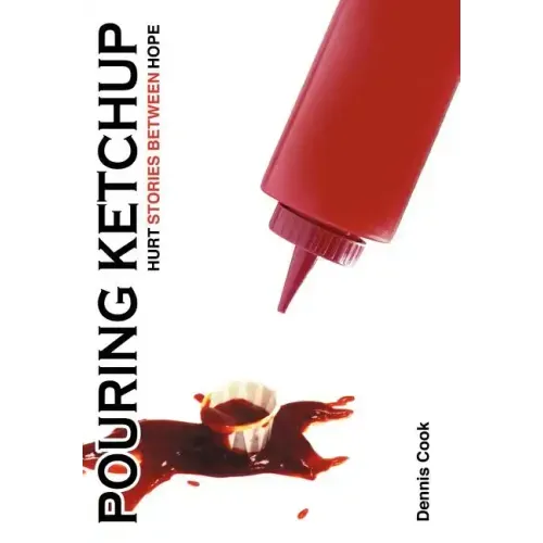 Pouring Ketchup: Hurt Stories Between Hope.