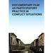 Challenging the Narrative: Documentary Film as Participatory Practice in Conflict Situations