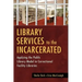Library Services to the Incarcerated: Applying the Public Library Model in Correctional Facility Libraries