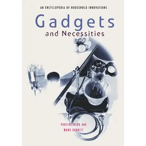 Gadgets and Necessities: An Encyclopedia of Household Innovations