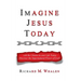 Imagine Jesus Today: Break the Chains in your Life Today... Discover the Supernatural Power of God!