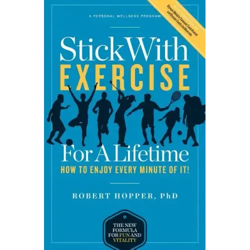 Stick with Exercise for a Lifetime: How to Enjoy Every Minute of It!