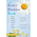 The Better Bladder Book: A Holistic Approach to Healing Interstitial Cystitis and Chronic Pelvic Pain