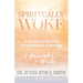 Spiritually Woke: A Journey to Spiritual Awareness and Inspiration