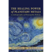The Healing Power of Planetary Metals in Anthroposophic and Homeopathic Medicine