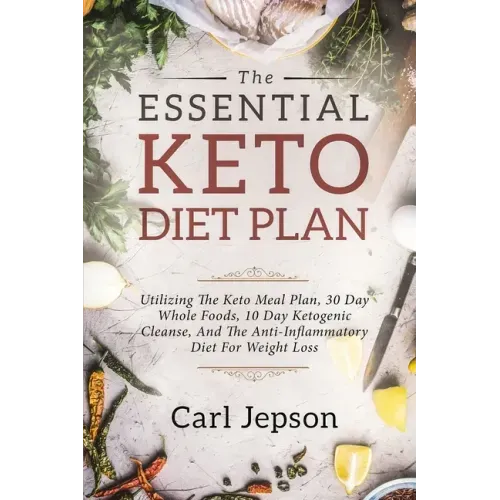 Keto Meal Plan - The Essential Keto Diet Plan: 10 Days To Permanent Fat Loss