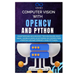 Computer Vision with OpenCV and Python: Mastering Advanced Techniques and Real-World Applications in Computer Vision Using OpenCV and Python