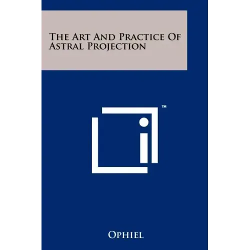 The Art And Practice Of Astral Projection