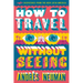 How to Travel Without Seeing: Dispatches from the New Latin America