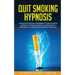 Quit Smoking Hypnosis Guided Self-Hypnosis & Meditations To Stop Smoking Addiction & Smoking Cessation Including Positive Affirmations, Visualizations