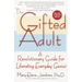 The Gifted Adult: A Revolutionary Guide for Liberating Everyday Genius(tm)
