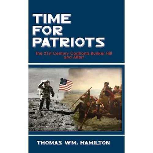Time for Patriots: The 21st Century Confronts Bunker Hill--And After!