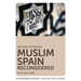 Muslim Spain Reconsidered: From 711 to 1502