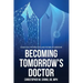 Becoming Tomorrow's Doctor: Essays on the Practice and Future of Medicine
