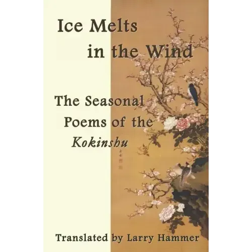 Ice Melts in the Wind: The Seasonal Poems of the Kokinshu
