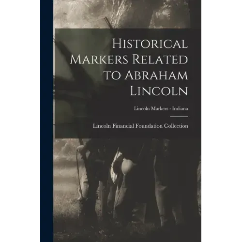 Historical Markers Related to Abraham Lincoln; Lincoln markers - Indiana