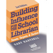 Building Influence for the School Librarian: Tenets, Targets, and Tactics