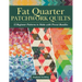 Fat Quarter Patchwork Quilts: 12 Beginner Patterns to Make with Precut Bundles