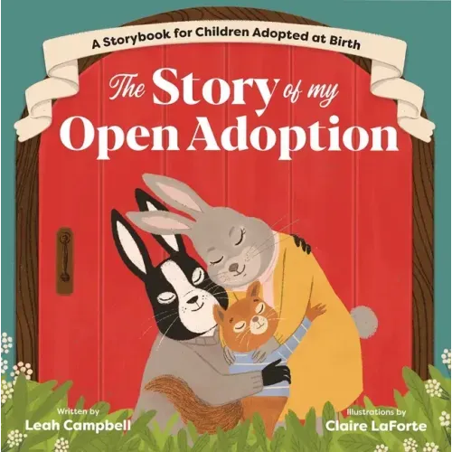 The Story of My Open Adoption: A Storybook for Children Adopted at Birth