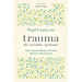 Trauma: The Invisible Epidemic: How Trauma Works and How We Can Heal from It