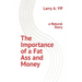 The Importance of a Fat Ass and Money: a Natural Story