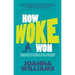 How Woke Won: The Elitist Movement That Threatens Democracy, Tolerance and Reason