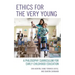Ethics for the Very Young: A Philosophy Curriculum for Early Childhood Education