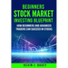 Beginners Stock Market Investing Blueprint: How Beginners and Advanced Traders Can Succeed In Stocks