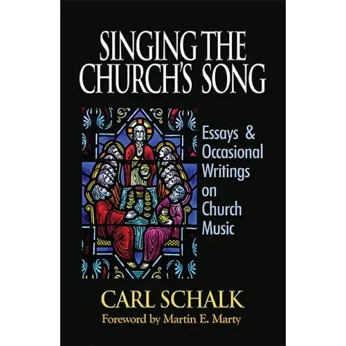 Singing the Church's Song: Essays & Occasional Writings on Church Music