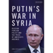 Putin's War in Syria: Russian Foreign Policy and the Price of America's Absence