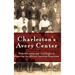 Charleston's Avery Center: From Education and Civil Rights to Preserving the African American Experience (Revised)