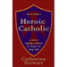 How to Become a Heroic Catholic: A Guide to Defending Catholicism for Teenagers and Young Adults