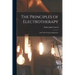 The Principles of Electrotherapy: And Their Practical Application