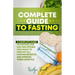 Complete Guide to Fasting: A complete guide to fasting, for men and women who want to find out all fasting benefits and improve their lifestyle.
