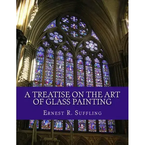 A Treatise On The Art of Glass Painting: With a Review of Stained Glass and Ancient Glass