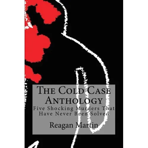 The Cold Case Anthology: Five Shocking Murders That Have Never Been Solved