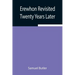 Erewhon Revisited Twenty Years Later, Both by the Original Discoverer of the Country and by His Son