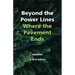 Beyond the Power Lines: Where the Pavement Ends - Power Lines of the Heart