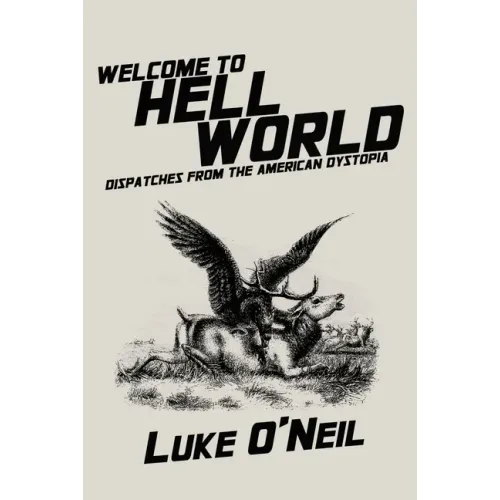 Welcome to Hell World: Dispatches from the American Dystopia