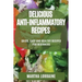 Delicious Anti-Inflammatory Recipes: Quick, Easy and Healthy Recipes for Beginners