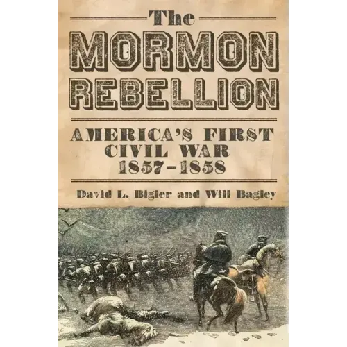 The Mormon Rebellion: America's First Civil War, 1857-1858