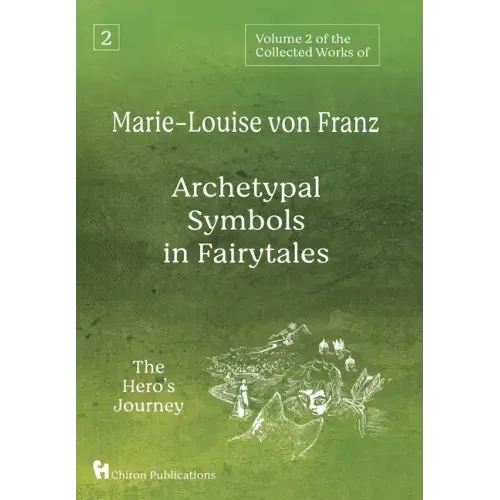 Volume 2 of the Collected Works of Marie-Louise von Franz: Archetypal Symbols in Fairytales: The Hero's Journey