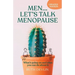 Men... Let's Talk Menopause: What's going on and what you can do about it