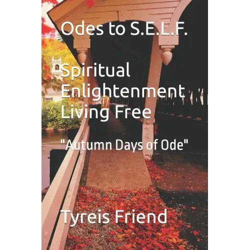 Odes To S.E.L.F (Spiritual Enlightenment Living Free): Autumn Days of Ode